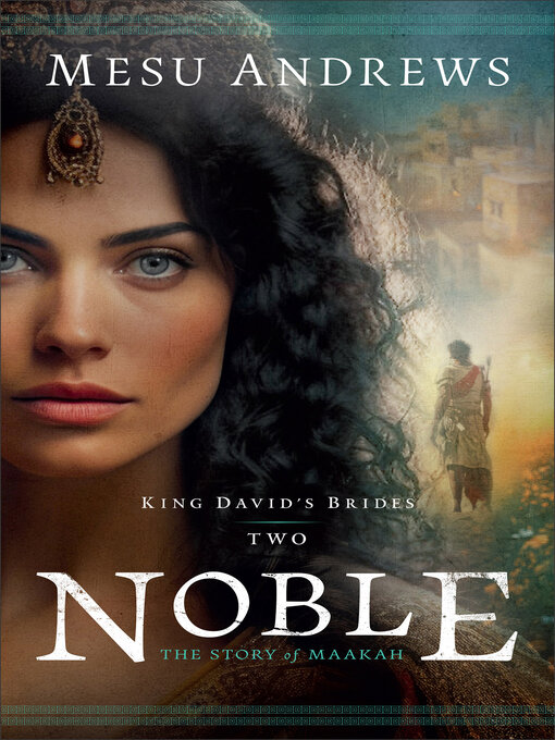 Title details for Noble--The Story of Maakah by Mesu Andrews - Wait list